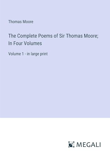 The Complete Poems of Sir Thomas Moore; In Four Volumes: Volume 1 - in large print von Megali Verlag